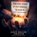 Protection and Reversal Magick: A Witch's Defense Manual Audiobook