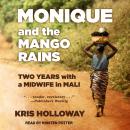 Monique and the Mango Rains: Two Years With a Midwife in Mali, Kris Holloway