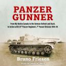 Panzer Gunner: From My Native Canada to the German Ostfront and Back. In Action with 25th Panzer Regiment, 7th Panzer Division 1944-45