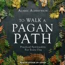 To Walk a Pagan Path: Practical Spirituality for Every Day Audiobook