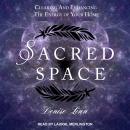 Sacred Space: Clearing and Enhancing the Energy of Your Home Audiobook