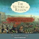 The Victory of Reason: How Christianity Led to Freedom, Capitalism, and Western Success Audiobook