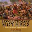 Revolutionary Mothers: Women in the Struggle for America's Independence Audiobook