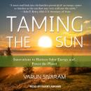 Taming the Sun: Innovations to Harness Solar Energy and Power the Planet Audiobook