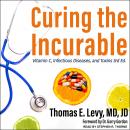 Curing the Incurable: Vitamin C, Infectious Diseases, and Toxins, 3rd Edition