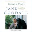 Through a Window: My Thirty Years with the Chimpanzees of Gombe Audiobook