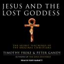 Jesus and the Lost Goddess: The Secret Teachings of the Original Christians, Timothy Freke, Peter Gandy