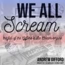 We All Scream: The Fall of the Gifford's Ice Cream Empire Audiobook