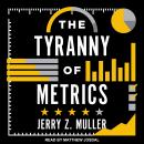 Tyranny of Metrics, Jerry Z. Muller