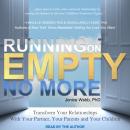 Running on Empty No More: Transform Your Relationships With Your Partner, Your Parents and Your Children