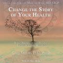 Change the Story of Your Health: Using Shamanic and Jungian Techniques for Healing