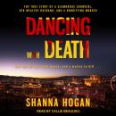 Dancing with Death: The True Story of a Glamorous Showgirl, her Wealthy Husband, and a Horrifying Mu Audiobook