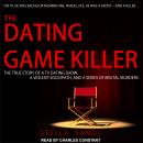 The Dating Game Killer: The True Story of a TV Dating Show, a Violent Sociopath, and a Series of Bru Audiobook