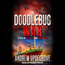 The Doodlebug War: A Tale of Fanatics and Romantics Audiobook