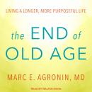 The End of Old Age: Living a Longer, More Purposeful Life Audiobook