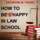 How to Be Sort of Happy in Law School Audiobook