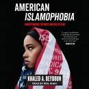 American Islamophobia: Understanding the Roots and Rise of Fear Audiobook
