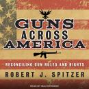 Guns across America: Reconciling Gun Rules and Rights Audiobook