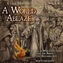 A World Ablaze: The Rise of Martin Luther and the Birth of the Reformation Audiobook