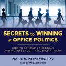 Secrets to Winning at Office Politics: How to Achieve Your Goals and Increase Your Influence at Work Audiobook