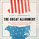 The Great Alignment: Race, Party Transformation, and the Rise of Donald Trump Audiobook