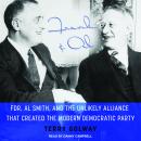 Frank and Al: FDR, Al Smith, and the Unlikely Alliance That Created the Modern Democratic Party Audiobook