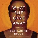 What She Gave Away: A Thriller Audiobook