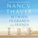 Between Husbands and Friends: A Novel Audiobook