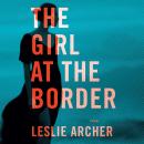 The Girl at the Border: A Novel Audiobook