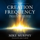 The Creation Frequency: Tune In to the Power of the Universe to Manifest the Life of Your Dreams Audiobook