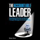 The Accountable Leader: Developing Effective Leadership Through Managerial Accountability Audiobook