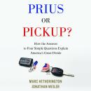 Prius or Pickup?: How the Answers to Four Simple Questions Explain America's Great Divide Audiobook