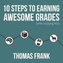 10 Steps to Earning Awesome Grades (While Studying Less) Audiobook