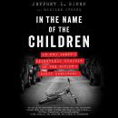 In the Name of the Children: An FBI Agent's Relentless Pursuit of the Nation's Worst Predators Audiobook