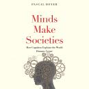 Minds Make Societies: How Cognition Explains the World Humans Create Audiobook