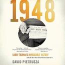 1948: Harry Truman's Improbable Victory and the Year That Transformed America Audiobook