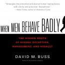 When Men Behave Badly: The Hidden Roots of Sexual Deception, Harassment, and Assault Audiobook