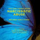 You Can Thrive After Narcissistic Abuse: The #1 System for Recovering from Toxic Relationships Audiobook