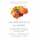 Molecule of More: How a Single Chemical in Your Brain Drives Love, Sex, and Creativity--and Will Determine the Fate of the Human Race, Md Daniel Z. Lieberman, Michael E. Long