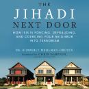 The Jihadi Next Door: How ISIS Is Forcing, Defrauding, and Coercing Your Neighbor into Terrorism Audiobook