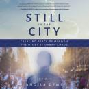 Still, In the City: Creating Peace of Mind in the Midst of Urban Chaos Audiobook