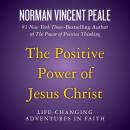 The Positive Power of Jesus Christ: Life-Changing Adventures in Faith Audiobook