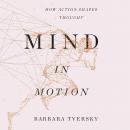 Mind in Motion: How Action Shapes Thought Audiobook