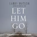 Let Him Go: A Novel Audiobook