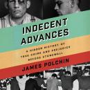 Indecent Advances: A Hidden History of True Crime and Prejudice Before Stonewall