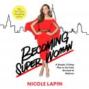 Becoming Super Woman: A Simple 12-Step Plan to Go from Burnout to Balance, Nicole Lapin
