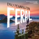 Feral: Losing Myself and Finding My Way in America’s National Parks Audiobook