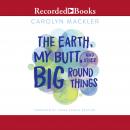 The Earth, My Butt and Other Big Round Things (15th Anniversary ed.) Audiobook