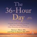 36-Hour Day, 6th Edition: A Family Guide to Caring For People Who Have Alzheimer's Disease, Related Dementias and Memory Loss, Peter V. Rabins, Nancy L. Mace