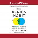 Genius Habit: How One Habit Can Radically Change Your Work and Your Life, Laura Garnett